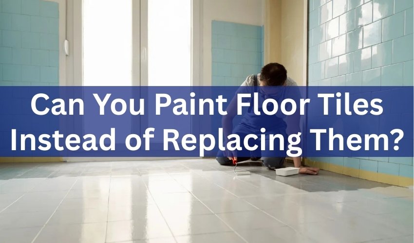 Can You Paint Floor Tiles