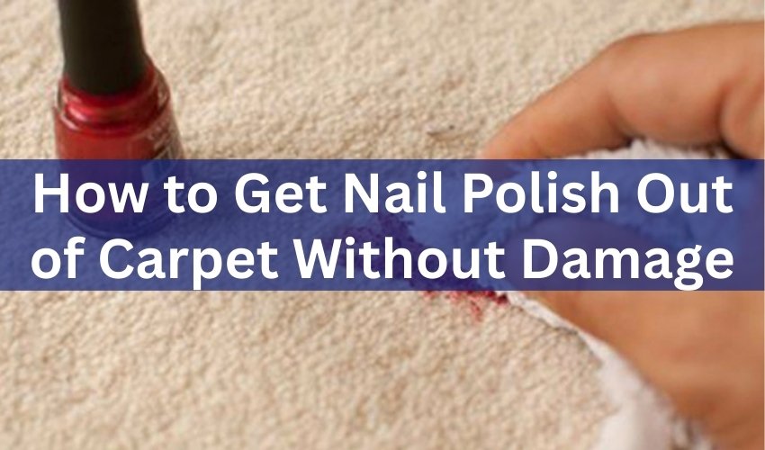 How to Get Nail Polish Out of Carpet